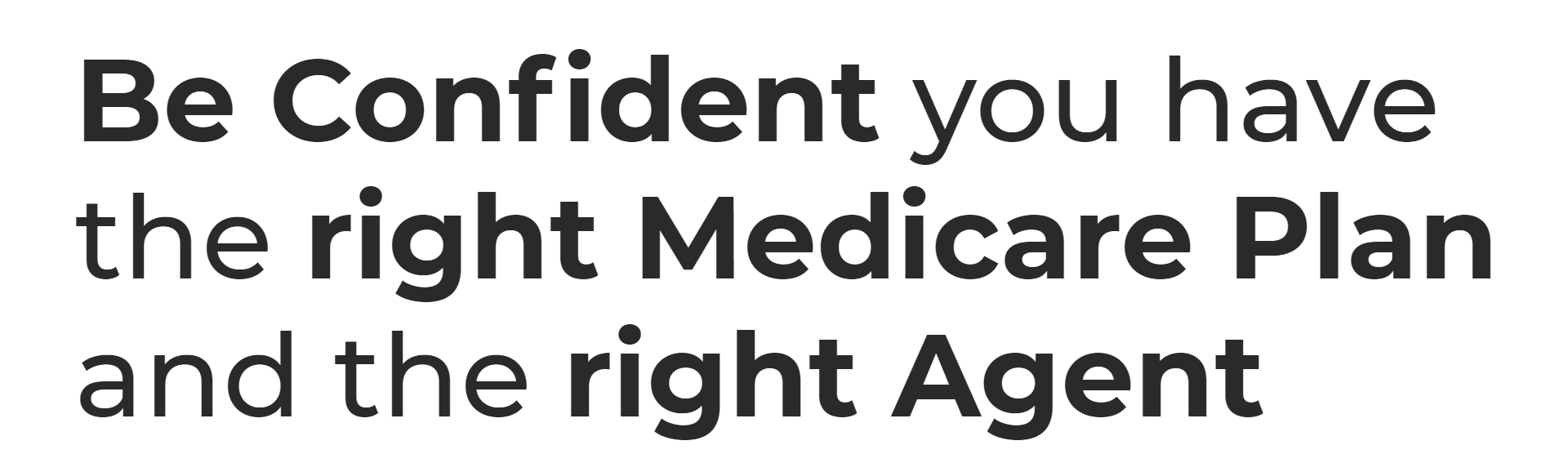 Be Confident you have the right Medicare Plan and the right Agent